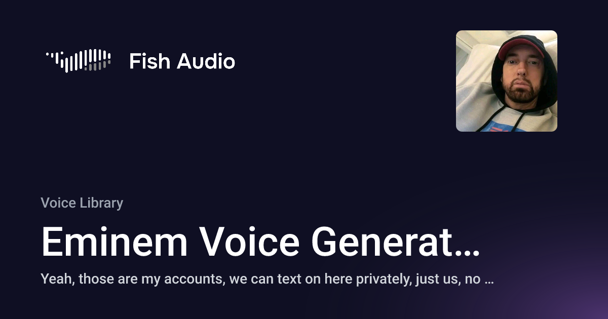 Emenem Fish Fish Audio - Eminem Voice Generator