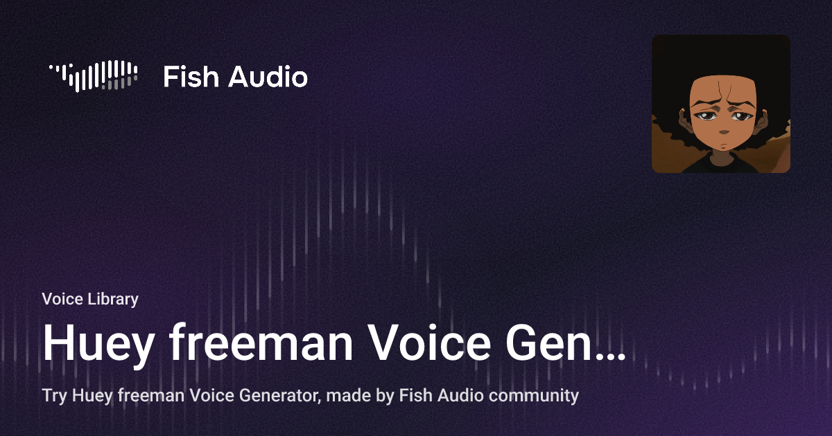 github freemanpy Images High Quality Grahic Fish Audio - Huey freeman Voice Generator