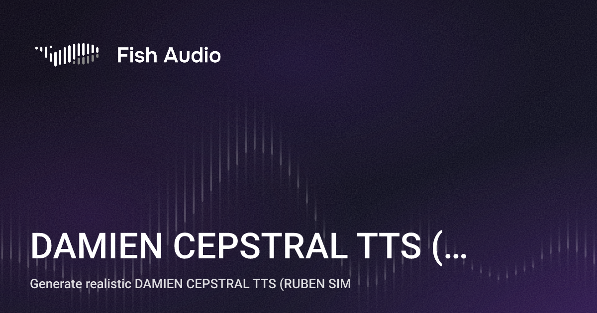 Tts Sim DAMIEN CEPSTRAL TTS (RUBEN SIM) AI Voice Generator | Fish Audio