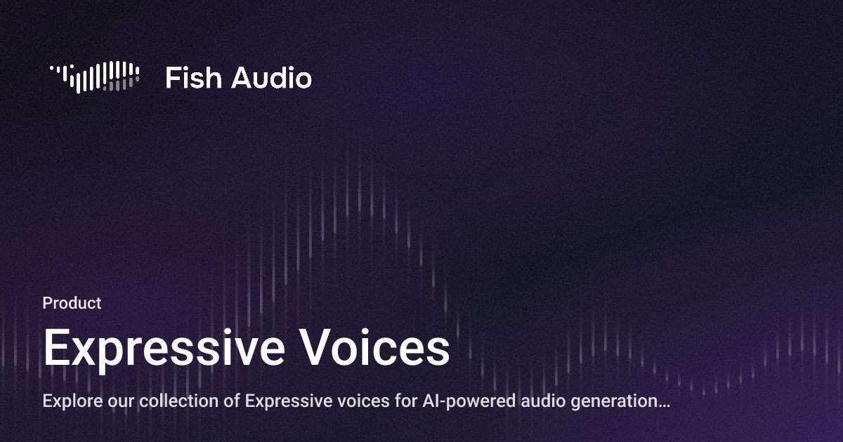 Expressive Audio Example Expressive Voices - Fish Audio