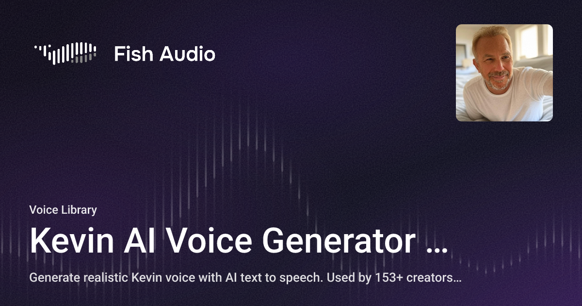 Kevin Fish Kevin AI Voice Generator | Fish Audio