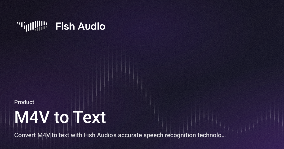 Interviewer Text/image M4V to Text - Fish Audio