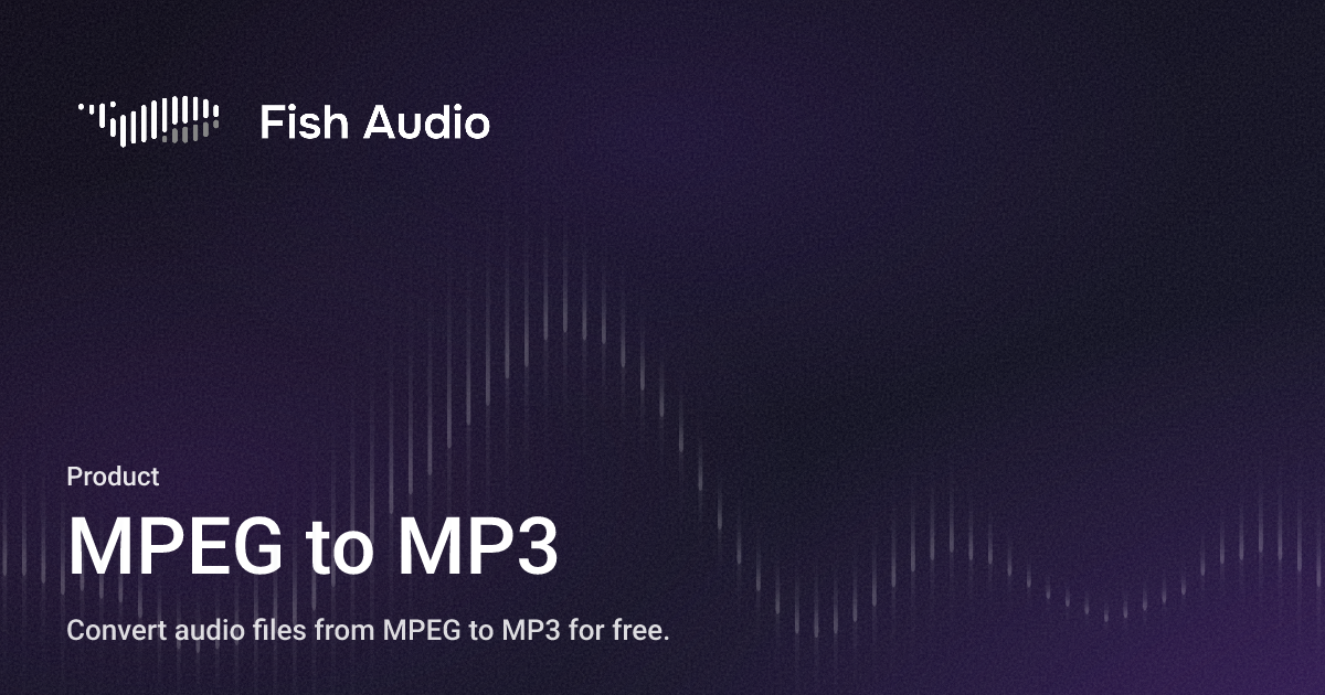 Mpeg MPEG to MP3 - Fish Audio