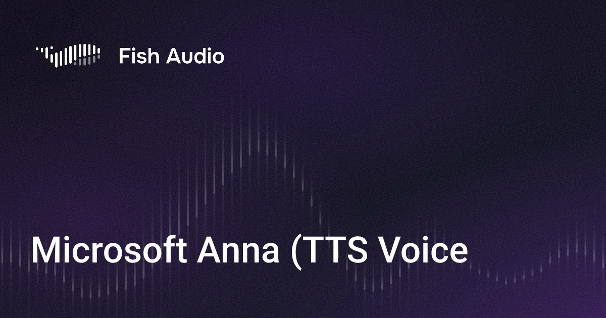 Ms Anna Microsoft Anna (TTS Voice) AI Voice Generator | Fish Audio