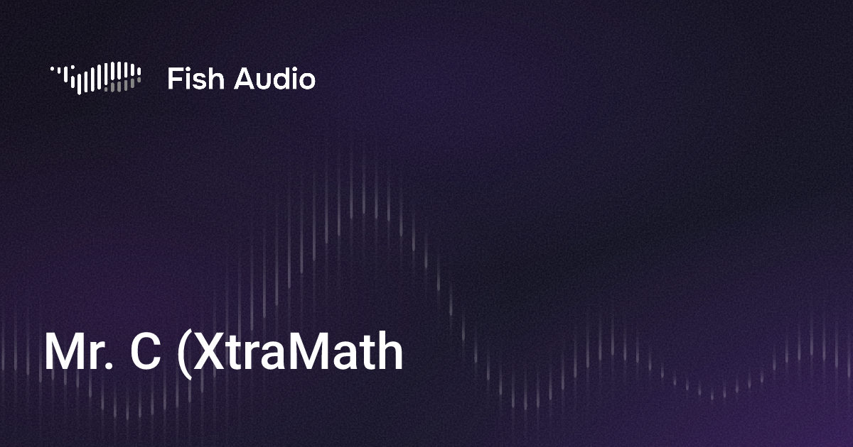 Old Extra Math Mrc Mr. C (XtraMath) Генератор Голоса ИИ | Fish Audio