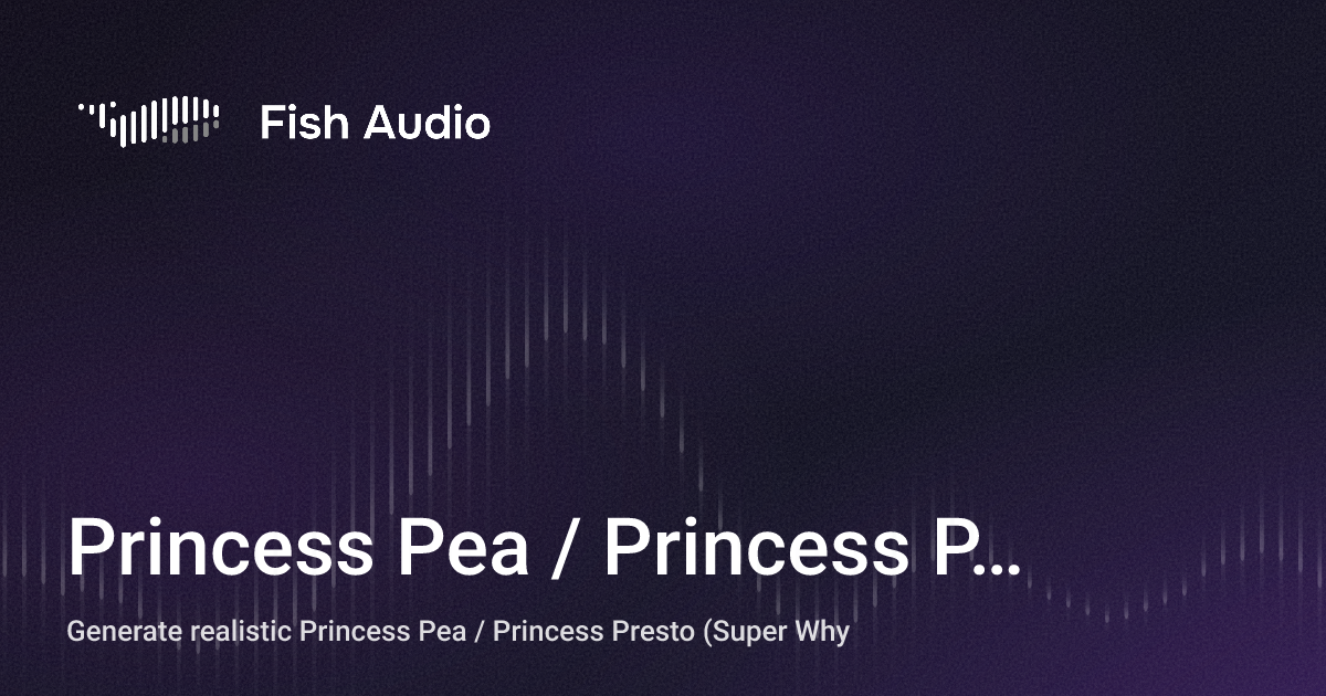 Prunces Fish Princess Pea / Princess Presto (Super Why) AI Voice Generator | Fish Audio