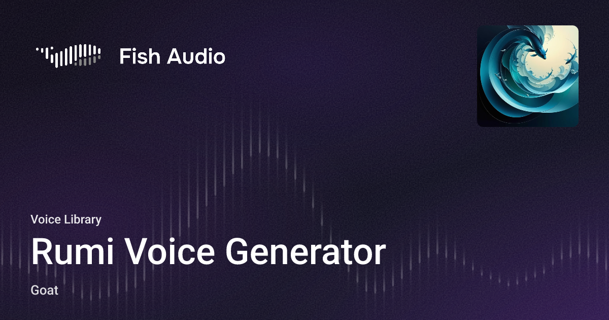 Fish Rumi Fish Audio - Rumi Voice Generator