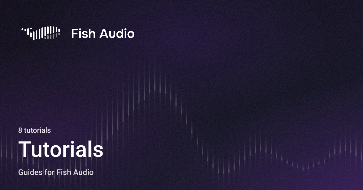 Audio Tutorial Tutorials - Fish Audio